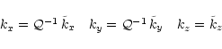 \begin{displaymath}\begin{array}{ccccc}
k_x = \mathcal{Q}^{-1} \, \tilde k_x & ...
...mathcal{Q}^{-1} \, \tilde k_y & & k_z = \tilde k_z
\end{array}\end{displaymath}