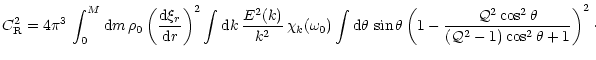 $\displaystyle C^2_{\rm R} = 4 \pi^3 \, \int_{0}^{M} {\rm d}m \, \rho_0 \left (\...
...al{Q}^2 \cos^2
\theta }
{(\mathcal{Q}^2-1) \cos^2 \theta + 1 } \right )^2 \cdot$