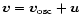 $\vec{v} =\vec v_{\rm osc} + \vec{u}$