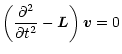 $\displaystyle \left ( \frac{\partial^2 }{\partial t^2} - \vec L \right )
\vec {v} = 0$