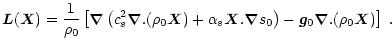 $\displaystyle \vec L(\vec X) = \frac{1}{\rho_0} \left [ \vec \nabla \left ( c_s...
...vec \nabla s_0 \right )
- \vec g_0 \vec \nabla . ( \rho_0 \vec X) \right ] \; .$