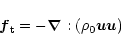 \begin{displaymath}\vec f_{\rm t} = -\vec \nabla : (\rho_0\vec {u} \vec{u} )
\end{displaymath}