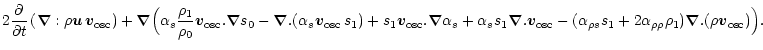 $\displaystyle 2 \frac{\partial}{\partial t} \left (\vec \nabla : \rho \vec u \,...
...a_{\rho \rho} \rho_1)
\vec \nabla . ( \rho \vec v_{\rm osc} )
\Bigl . \Bigr ) .$