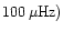 $100 \, \mu \mathrm{Hz})$