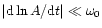 $\vert {\rm d} \ln A/{\rm d}t \vert \ll
\omega_0$