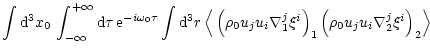 $\displaystyle \int {\rm d}^3x_0 \, \int_{-\infty}^{+\infty} {\rm d}\tau \, {\rm...
...1^j \xi^i \right )_1
\left (\rho_0 u_j u_i \nabla_2^j \xi^i \right )_2
\right >$