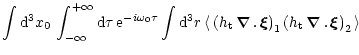 $\displaystyle \int {\rm d}^3x_0 \, \int_{-\infty}^{+\infty} {\rm d}\tau \, {\rm...
...ght)_1
\left ( h_{\rm t} \, \vec \nabla \, . \, \vec \xi \right )_2 \,
\right >$