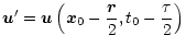 $\displaystyle \vec{u}^\prime = \vec{u}\left(\vec x_0-\frac{\vec r}{2},t_0-\frac{\tau}{2}\right)$