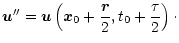 $\displaystyle \vec{u}^{\prime \prime} = \vec{u}\left(\vec x_0+\frac{\vec r}{2},t_0+\frac{\tau}{2}\right) \cdot$
