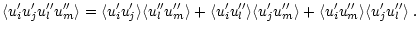 $\displaystyle \langle u_i^\prime u_j^\prime u^{\prime \prime}_l u^{\prime \prim...
...u^{\prime \prime}_m \rangle \langle u_j^\prime u^{\prime \prime}_l \rangle \; .$