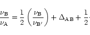 \begin{displaymath}
{\nu_{\rm B}\over \nu_{\rm A}}={1\over 2}\left({\nu_{\rm B}\over
\nu_{\rm B'}}\right)+\Delta_{\rm AB}+{1\over 2}\cdot
\end{displaymath}