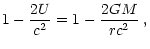 $\displaystyle 1-{2U\over c^2}=1-{2G M\over rc^2}\;,$