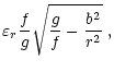 $\displaystyle \varepsilon_r {f\over g}\sqrt{{g\over f}-{b^2\over
r^2}}\;,$