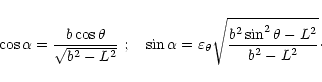 \begin{displaymath}
\cos\alpha={b \cos\theta\over \sqrt{b^2-L^2}} \ ;
\quad\sin...
...repsilon_\theta \sqrt{{b^2\sin^2\theta-L^2\over b^2-L^2}}\cdot
\end{displaymath}