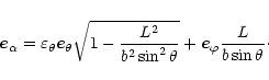 \begin{displaymath}
\vec{e}_\alpha=\varepsilon_\theta \vec{e}_\theta \sqrt{1-{L^...
... b^2
\sin^2\theta}}+\vec{e}_\varphi {L\over b \sin\theta}\cdot
\end{displaymath}