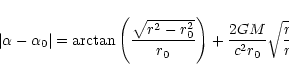 \begin{displaymath}
\vert\alpha-\alpha_0\vert=\arctan\left({\sqrt{r^2-r_0^2}\over
r_0}\right)+{2GM\over c^2 r_0}\sqrt{{r-r_0\over r+r_0}}\;,
\end{displaymath}