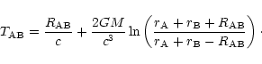 \begin{displaymath}
T_{\rm AB}={{R}_{\rm AB}\over c}+{2G M\over c^3} \ln\left(r_...
...}_{\rm AB}
\over r_{\rm A}+r_{\rm B}-{R}_{\rm AB}\right)\cdot
\end{displaymath}