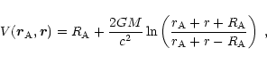\begin{displaymath}
V({\vec r}_{\rm A},{\vec r})={R}_{\rm A}+{2G M\over c^2}
\ln...
...r_{\rm A}+r+{R}_{\rm A}\over r_{\rm A}+r-{R}_{\rm A}\right)\;,
\end{displaymath}