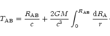 \begin{displaymath}
T_{\rm AB}={{R}_{\rm AB}\over c}+{2G M\over c^3} \int_0^{{
R}_{\rm AB}}{{\rm d}{R}_{\rm A}\over r}\cdot
\end{displaymath}