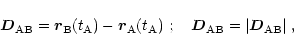 \begin{displaymath}
\vec{D}_{\rm AB}= \vec{r}_{\rm B}(t_{\rm A})-\vec{r}_{\rm A}...
...rm A})\ ;\quad \vec{D}_{\rm AB}=\vert{\vec D}_{\rm AB}\vert\;,
\end{displaymath}