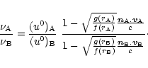 \begin{displaymath}
{\nu_{\rm A}\over\nu_{\rm B}}={(u^0)_{\rm A}\over (u^0)_{\rm...
...r
f(r_{\rm B})}}{\vec{n}_{\rm B}.\vec{v}_{\rm B}\over c}}\cdot
\end{displaymath}