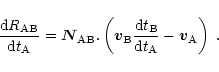\begin{displaymath}
{{\rm d}{R}_{\rm AB}\over {\rm d}t_{\rm A}}=\vec{N}_{\rm AB}...
...m d}t_{\rm B}\over
{\rm d}t_{\rm A}}-\vec{v}_{\rm A}\right)\;.
\end{displaymath}