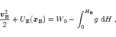 \begin{displaymath}
{\vec{v}_{\rm B}^2\over 2}+U_{\rm E}(\vec{x}_{\rm B})=W_0-\int_0^{H_{\rm B}} \!g~{\rm d}H\;,
\end{displaymath}