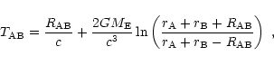 \begin{displaymath}
T_{\rm AB}={R_{\rm AB}\over c}+{2GM_{\rm E}\over
c^3}\ln\lef...
... B}+R_{\rm AB}\over r_{\rm A}+r_{\rm B}-
R_{\rm AB}}\right)\;,
\end{displaymath}