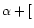 $\alpha +[$