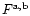 $F^{\rm a,b}$