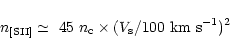 \begin{displaymath}n_{\rm [SII]} \simeq\ 45\ n_{\rm c} \times (V_{\rm s}/100\ {\rm km\ s}^{-1})^2
\end{displaymath}