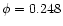 $\phi =0.248$