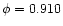 $\phi =0.910$