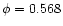 $\phi =0.568$