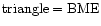 ${\rm triangle} = {\rm BME}$