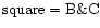 ${\rm square} = {\rm B\&C}$
