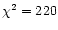 $\chi^2=220$