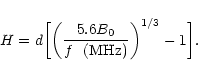 \begin{displaymath}H=d\bigg[{\left(\frac{5.6B_0}{f~~({\rm MHz})}\right)}^{1/3}-1\bigg].
\end{displaymath}