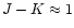 $J-K \approx 1$
