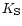 $K_{\rm S}$