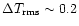 $\Delta T_{\mbox{\scriptsize rms}}
\sim 0.2$