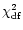 $\chi ^{2}_{\rm df}$