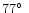 $77\hbox{$^\circ$ }$