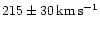 $215 \pm 30\,\rm km\,\rm s^{-1}$