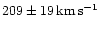 $209 \pm 19\,\rm km\,\rm s^{-1}$