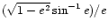$(\sqrt{1-e^{2}}\,{\rm sin}^{-1}\,e)/e$