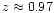 $z\approx0.97$