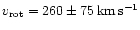 $v_{\rm rot}=260 \pm 75\,\rm km\,\rm s^{-1}$
