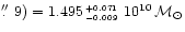 $\hbox{$.\!\!^{\prime\prime}$ }9)=1.495^{\,\scriptscriptstyle +0.071}_{\,
\scriptscriptstyle -0.009}~10^{10}\,{\cal M}_{\odot}$