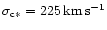 $\sigma_{\rm c\ast}=225\,\rm km\,\rm s^{-1}$